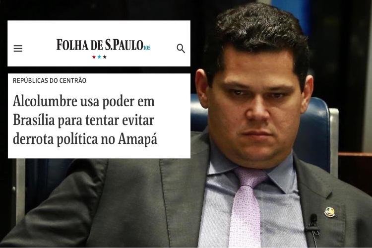 Folha de São Paulo diz que Davi Alcolumbre usa poder em Brasília para tentar evitar derrota política no Amapá
